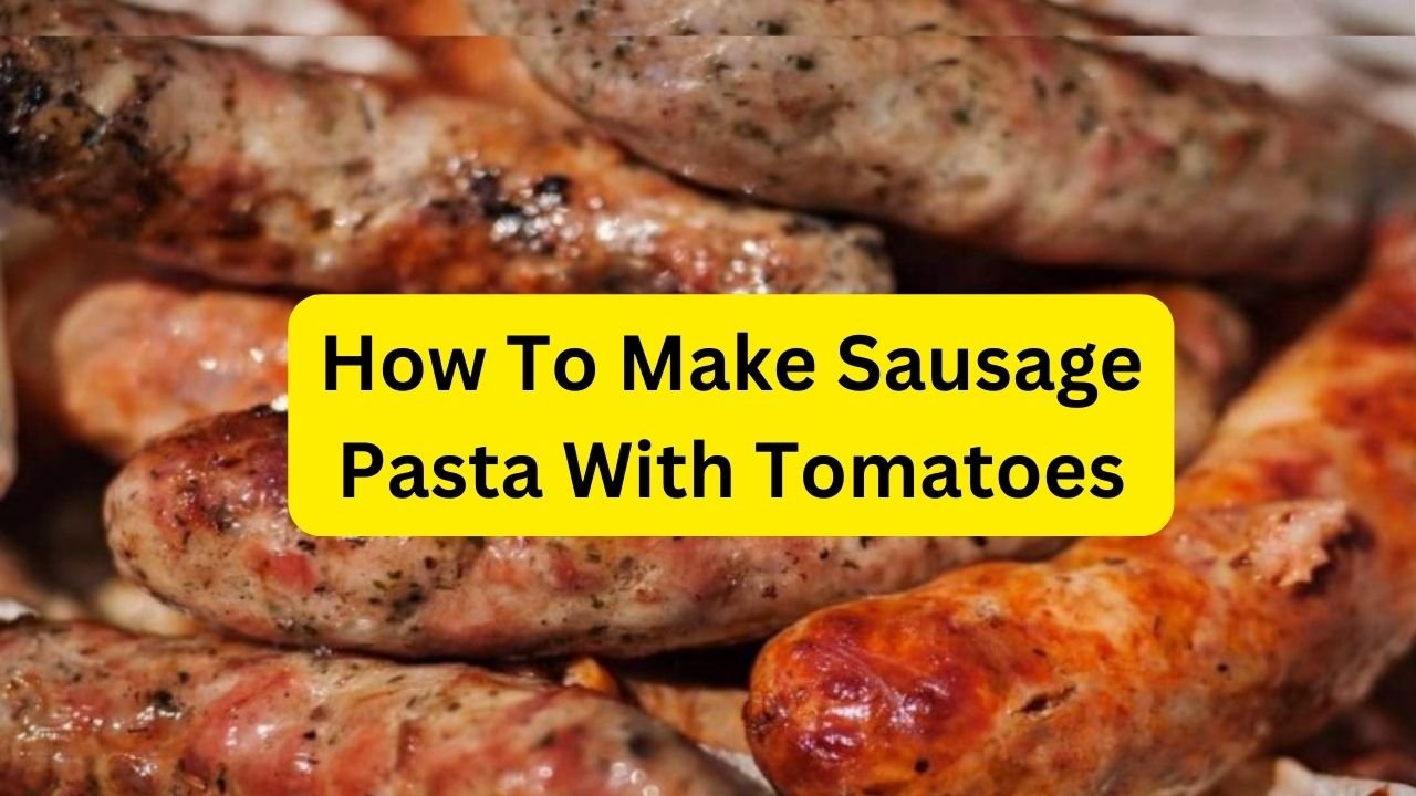 How To Make Sausage Pasta